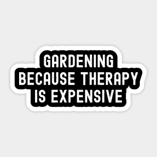 Gardening Because Therapy is Expensive Sticker